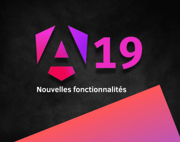 Angular 19 : les nouvelles fonctionnalités
