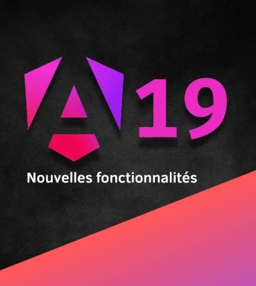 Angular 19 : les nouvelles fonctionnalités